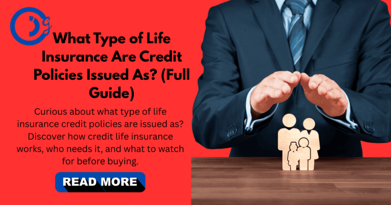 What Type of Life Insurance Are Credit Policies Issued As