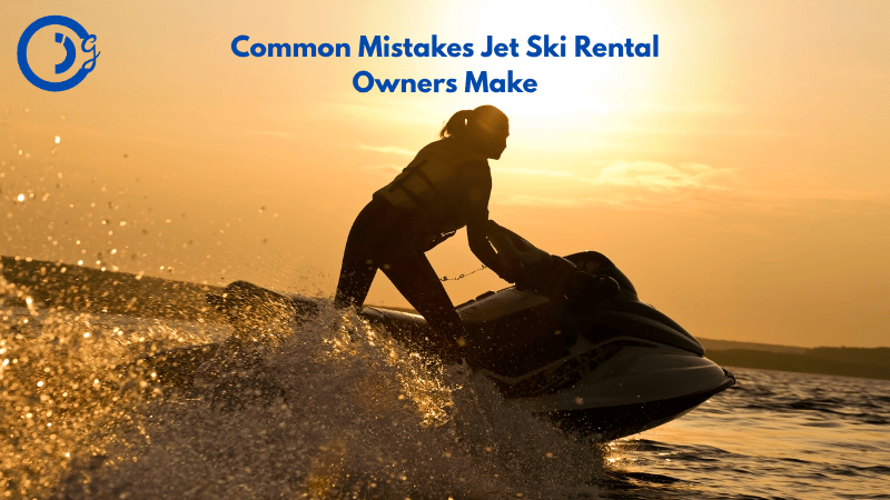 Common Mistakes Jet Ski Rental Owners Make