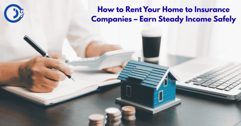How to Rent Your Home to Insurance Companies