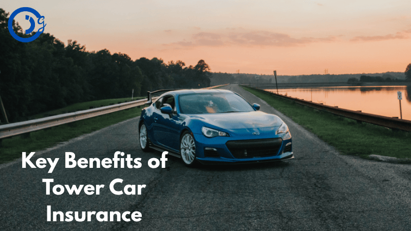 Key Benefits of Tower Car Insurance