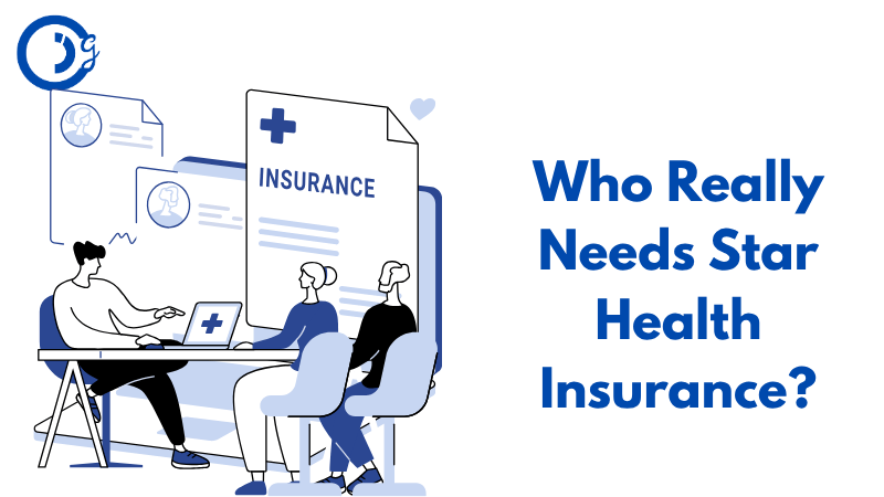 Who Really Needs Star Health Insurance